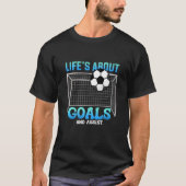 Het leven gaat over doelen en hulp aan Voetbal Kic T-shirt (Voorkant)