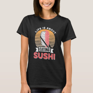 Het leven gaat over het eten van sushi Eat Medium  T-shirt