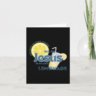 Het leven gaf me wat citroenen, maar mijn Jezus ma Kaart