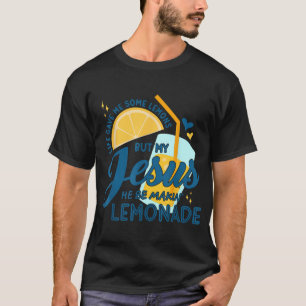 Het leven gaf mij wat citroenen, maar mijn Jezus z T-shirt