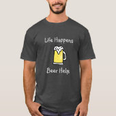 Het leven gebeurt, bier helpt alcoholische Humor T-shirt (Voorkant)
