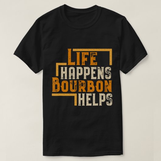 Het leven gebeurt Bourbon helpt grappig terwijl wh T-shirt (Design voorkant)