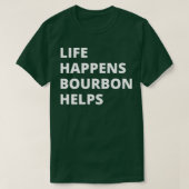 Het leven gebeurt Bourbon helpt T-shirt (Design voorkant)