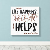 Het leven gebeurt Chocolate Helpt het Amusing Quot Canvas Afdruk (Insitu (Houten vloer))