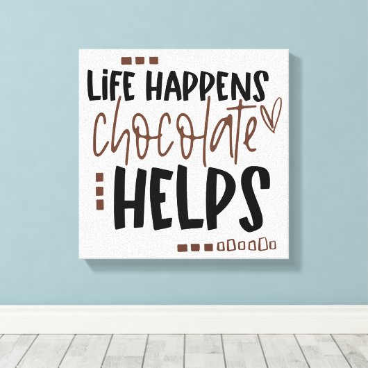 Het leven gebeurt Chocolate Helpt het Amusing Quot Canvas Afdruk (Insitu (Houten vloer))
