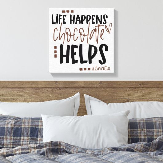 Het leven gebeurt Chocolate Helpt het Amusing Quot Canvas Afdruk (Insitu (Slaapkamer))