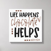 Het leven gebeurt Chocolate Helpt het Amusing Quot Canvas Afdruk (Voorkant)
