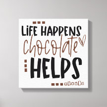 Het leven gebeurt Chocolate Helpt het Amusing Quot
