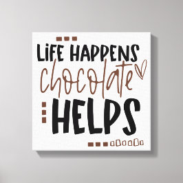 Het leven gebeurt Chocolate Helpt het Amusing Quot Canvas Afdruk