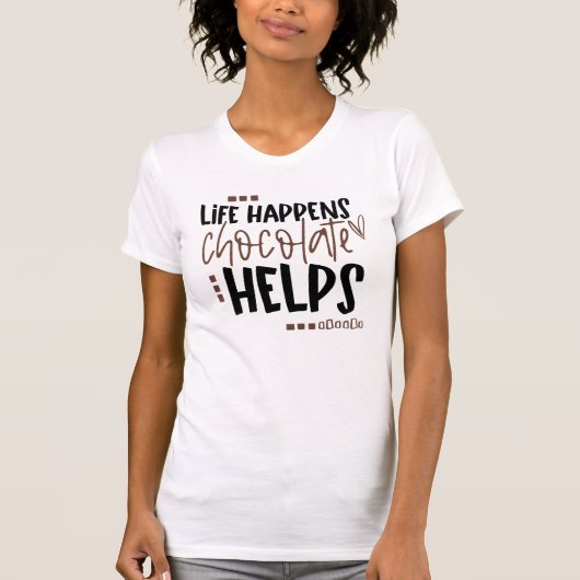 Het leven gebeurt Chocolate Helpt het gebruiken Ci T-shirt (Voorkant)