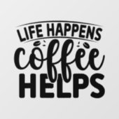 Het Leven Gebeurt Coffie Helpt Raamsticker (Vel)