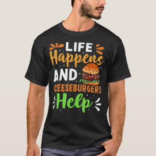 Het leven gebeurt en cheeseburgers helpen t-shirt