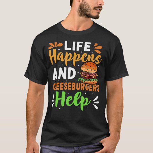 Het leven gebeurt en cheeseburgers helpen t-shirt (Voorkant)