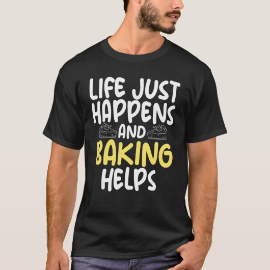 Het leven gebeurt gewoon en het bakken helpt het b t-shirt (Voorkant)