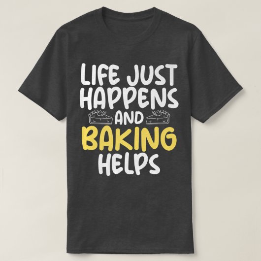 Het leven gebeurt gewoon en het bakken helpt het k t-shirt (Design voorkant)