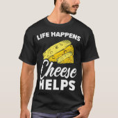 Het leven gebeurt helpt Cheesy Mozzarella Cheddar T-shirt (Voorkant)