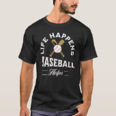 Het leven gebeurt honkbal helpt t-shirt (Voorkant)