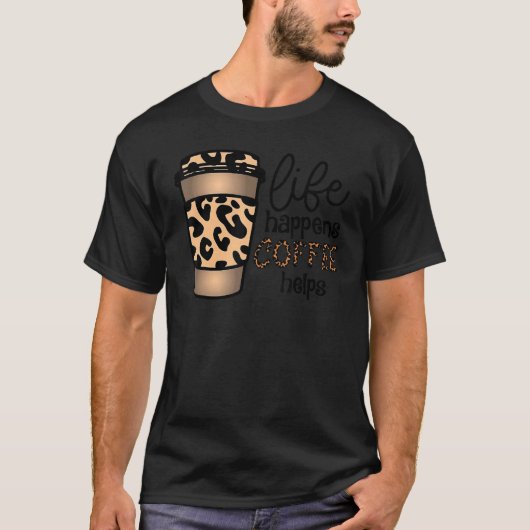 Het leven gebeurt in koffie helpt Leopard Internat T-shirt (Voorkant)