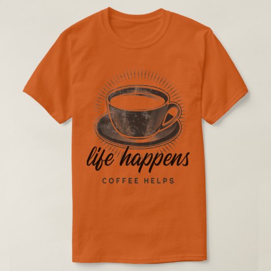 Het leven gebeurt koffie Helps1 T-shirt (Design voorkant)