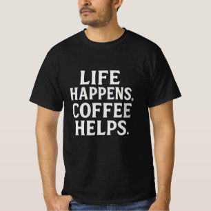 Het leven gebeurt, koffie helpt gedurfde typogra t-shirt