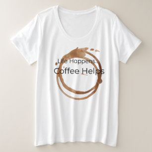 Het leven gebeurt, koffie helpt grote maat t-shirt