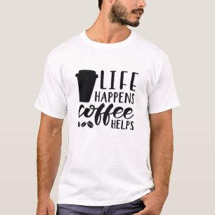 Het leven gebeurt koffie Helpt T-shirt