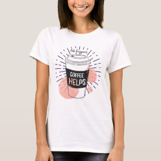 Het leven gebeurt koffie helpt t-shirt