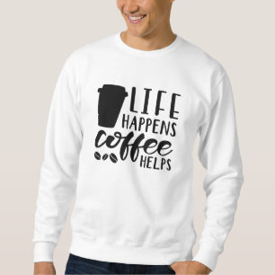 Het leven gebeurt koffie Helpt Trui