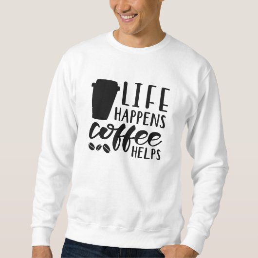 Het leven gebeurt koffie Helpt Trui (Voorkant)