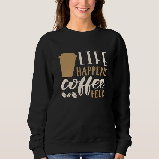 Het leven gebeurt koffie Helpt Trui (Voorkant)