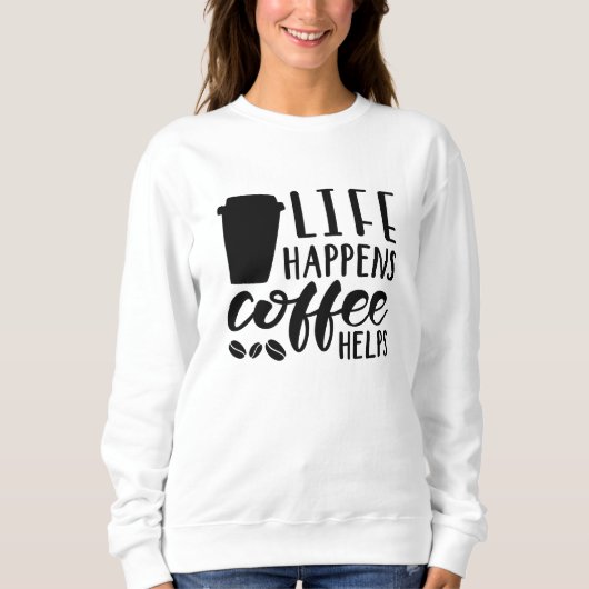 Het leven gebeurt koffie Helpt Trui (Voorkant)