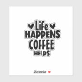 Het leven gebeurt, koffie helpt - typografie citaa sticker (Vel)
