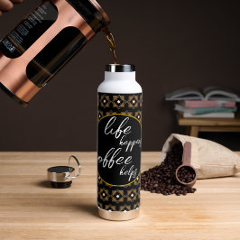 Het leven gebeurt, koffie helpt waterfles