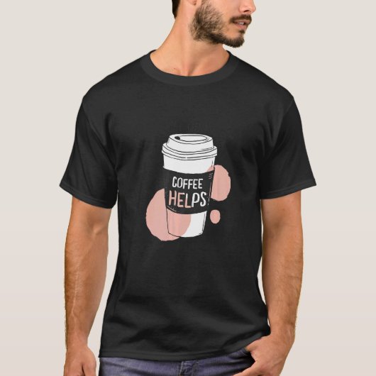 Het leven gebeurt met koffie en helpt je koffie te t-shirt (Voorkant)