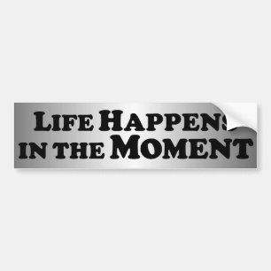 Het leven gebeurt op het moment - Basis Bumpersticker