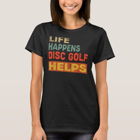 Het leven gebeurt op schijf Golf helpt funny Disc T-shirt (Voorkant)