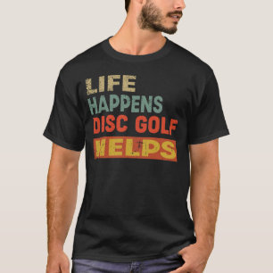 Het leven gebeurt op schijf Golf helpt schimmige s T-shirt