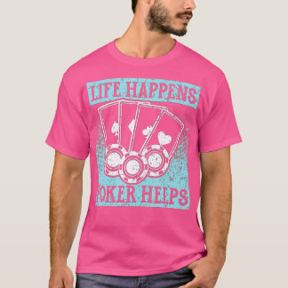 Het leven gebeurt poker helpt Kaart gamingchips T-shirt