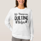 Het leven gebeurt quilten helpt t-shirt (Voorkant)
