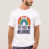 Het leven heeft geen betekenis t-shirt (Voorkant)