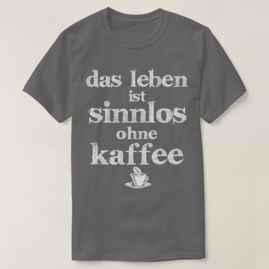 het leven heeft geen zin zonder koffie t-shirt (Design voorkant)