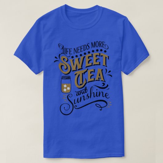 Het leven heeft meer zoete thee en zon nodig t-shirt (Design voorkant)