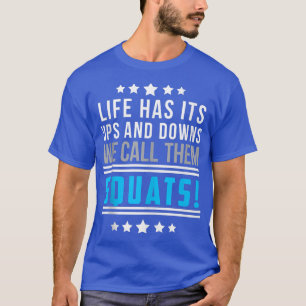 Het leven heeft zijn UPS en Downs die wij noemen h T-shirt
