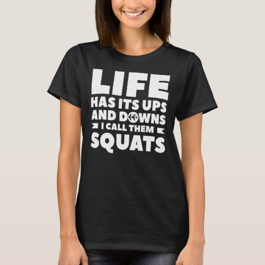 Het leven heeft zijn ups en downs noem ik ze squat t-shirt (Voorkant)