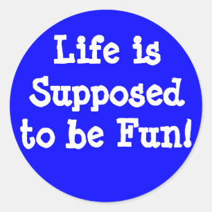 Het leven hoort een leuke sticker te zijn