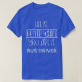 Het leven I is beter als je een busbestuurder bent T-shirt (Design voorkant)