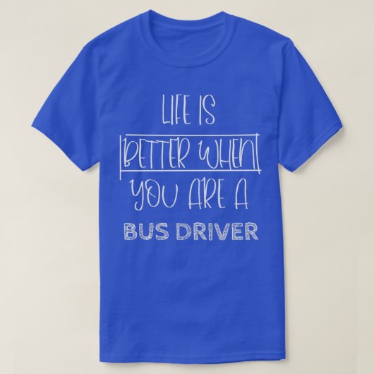 Het leven I is beter als je een busbestuurder bent T-shirt (Design voorkant)