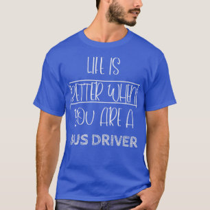 Het leven I is beter als je een busbestuurder bent T-shirt