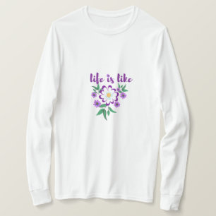 Het leven is als bloemen t-shirt