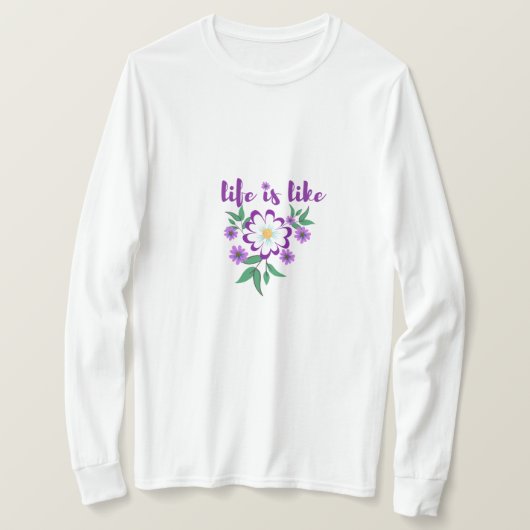 Het leven is als bloemen t-shirt (Design voorkant)